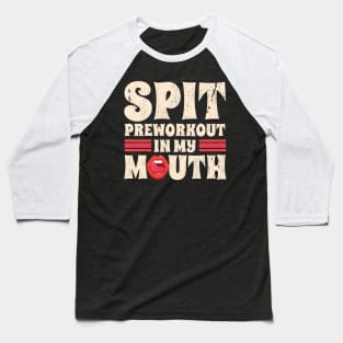 spit preworkout in my mouth // in my mouth Baseball T-Shirt